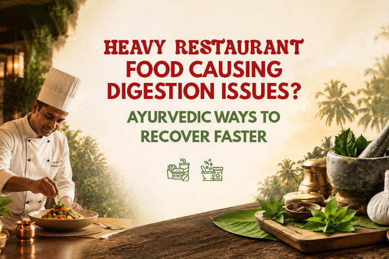 Heavy Restaurant Food Causing Digestion Issues? Ayurvedic Ways to Recover Faster